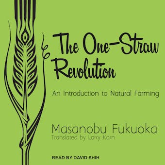 The One-Straw Revolution: An Introduction to Natural Farming - undefined