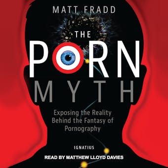 The Porn Myth: Exposing the Reality Behind the Fantasy of Pornography - undefined