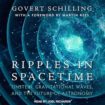 Ripples in Spacetime: Einstein, Gravitational Waves, and the Future of Astronomy - Govert Schilling