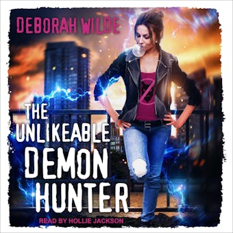 The Unlikeable Demon Hunter: A Snarky Urban Fantasy Romance - Deborah Wilde