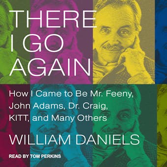 There I Go Again: How I Came to Be Mr. Feeny, John Adams, Dr. Craig, KITT, and Many Others - undefined