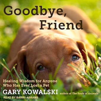 Goodbye, Friend: Healing Wisdom for Anyone Who Has Ever Lost a Pet - undefined