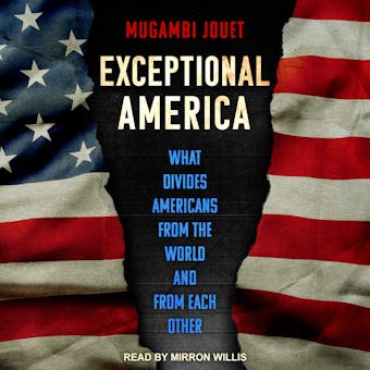 Exceptional America: What Divides Americans from the World and from Each Other - undefined