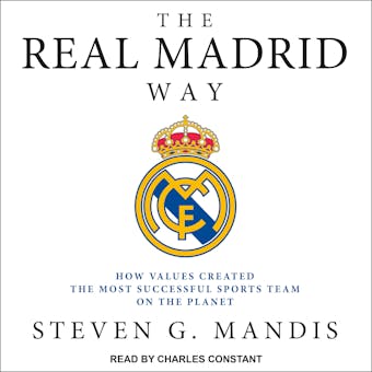 The Real Madrid Way: How Values Created the Most Successful Sports Team on the Planet - undefined