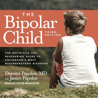 The Bipolar Child: The Definitive and Reassuring Guide to Childhood's Most Misunderstood Disorder (Third Edition) - Janice Papolos, MD