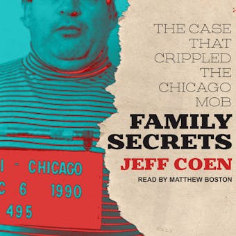 Family Secrets: The Case That Crippled the Chicago Mob - undefined
