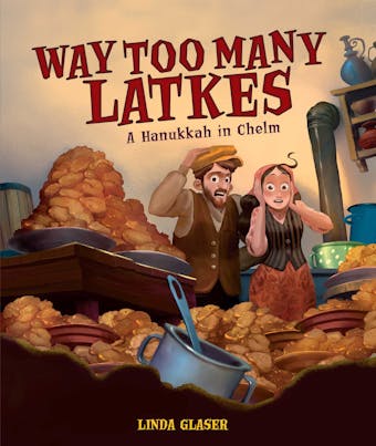 Way Too Many Latkes: A Hanukkah in Chelm - undefined