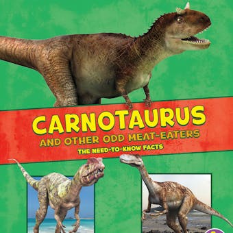 Carnotaurus and Other Odd Meat-Eaters: The Need-to-Know Facts - Janet Riehecky