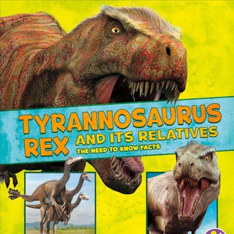 Tyrannosaurus Rex and Its Relatives: The Need-to-Know Facts - Megan Cooley Peterson