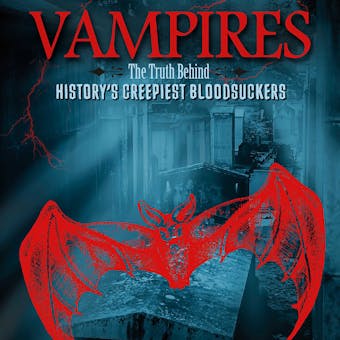 Vampires: The Truth Behind History's Creepiest Bloodsuckers - undefined