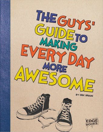 The Guys' Guide to Making Every Day More Awesome - undefined