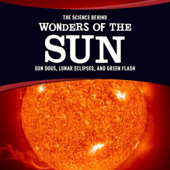 The Science Behind Wonders of the Sun: Sun Dogs, Lunar Eclipses, and Green Flash - undefined