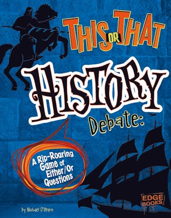 This or That History Debate: A Rip-Roaring Game of Either/Or Questions - undefined