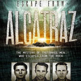 Escape from Alcatraz: The Mystery of the Three Men Who Escaped From The Rock - undefined