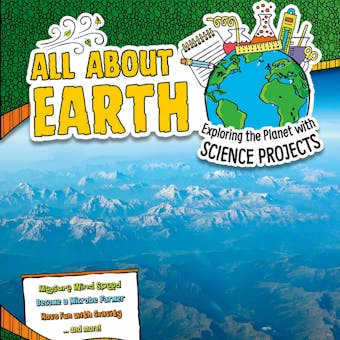 All About Earth: Exploring the Planet with Science Projects - Sara Latta