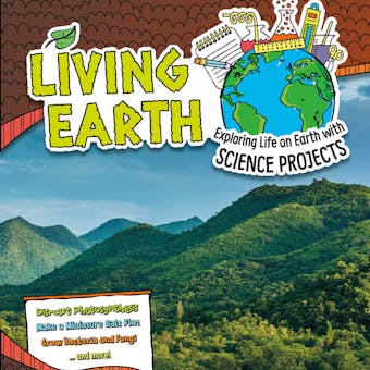 Living Earth: Exploring Life on Earth with Science Projects - Suzanne Garbe