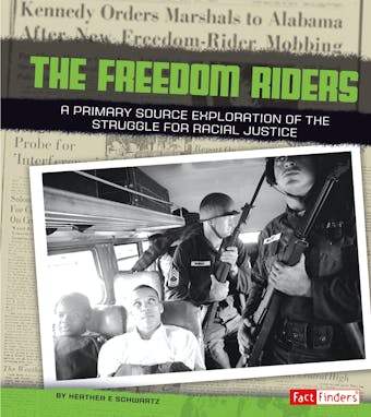 Freedom Riders: A Primary Source Exploration of the Struggle for Racial Justice - undefined