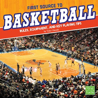 First Source to Basketball: Rules, Equipment, and Key Playing Tips - undefined