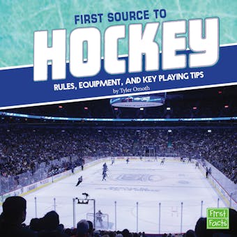 First Source to Hockey: Rules, Equipment, and Key Playing Tips - undefined