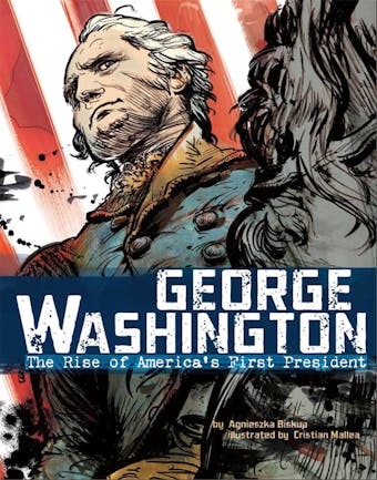 George Washington: The Rise of America's First President - Agnieszka Biskup