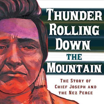 Thunder Rolling Down the Mountain: The Story of Chief Joseph and the Nez Perce - undefined