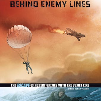 Behind Enemy Lines: The Escape of Robert Grimes with the Comet Line - undefined