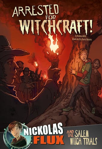 Arrested for Witchcraft!: Nickolas Flux and the Salem Witch Trails - undefined