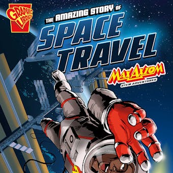 The Amazing Story of Space Travel: Max Axiom STEM Adventures - undefined