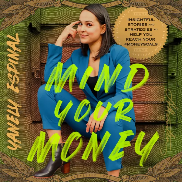 Mind Your Money : Insightful Stories and Strategies to Help You Reach Your #MoneyGoals