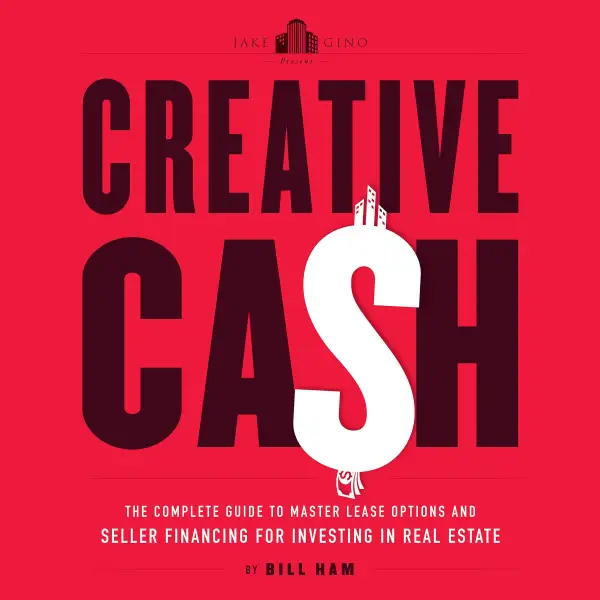 Creative Cash : The Complete Guide to Master Lease Options and Seller Financing for Investing in Real Estate