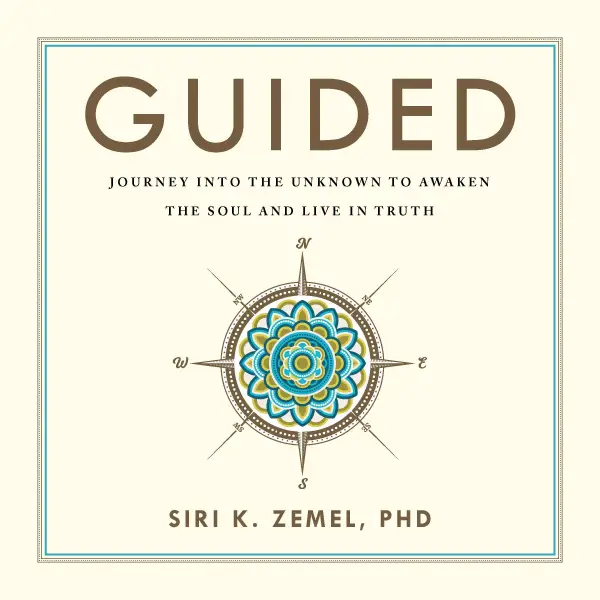 Guided : Journey into the Unknown to Awaken the Soul and Live in Truth