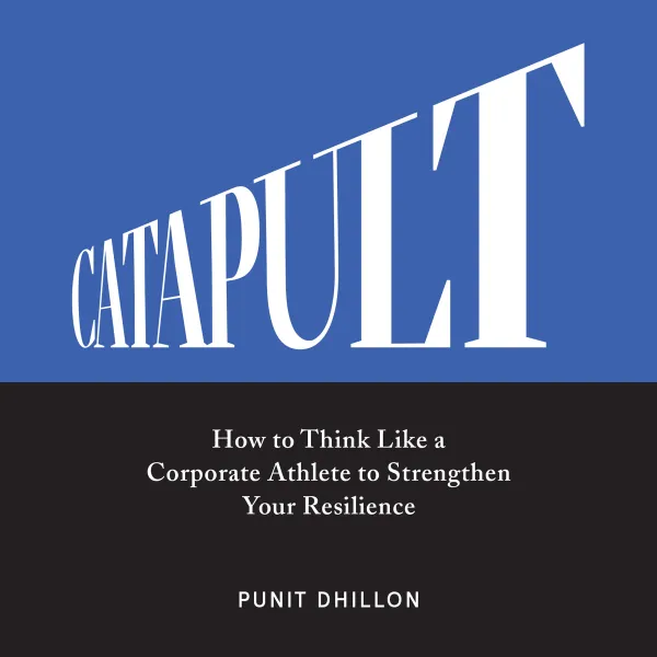 Catapult : How to Think Like a Corporate Athlete to Strengthen Your Resilience