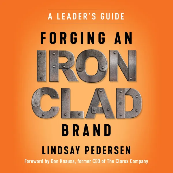 Forging An Ironclad Brand : A Leader's Guide