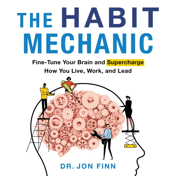 The Habit Mechanic : Fine-Tune Your Brain and Supercharge How You Live, Work, and Lead