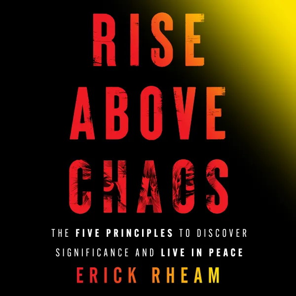 Rise Above Chaos : The Five Principles to Discover Significance and Live in Peace