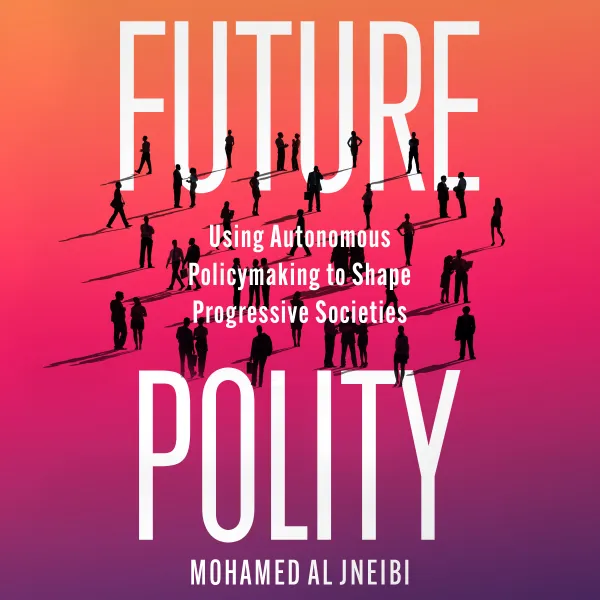 Future Polity : Using Autonomous Policymaking to Shape Progressive Societies