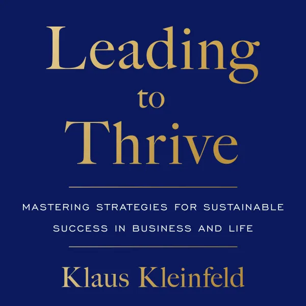 Leading to Thrive : Mastering Strategies for Sustainable Success in Business and Life