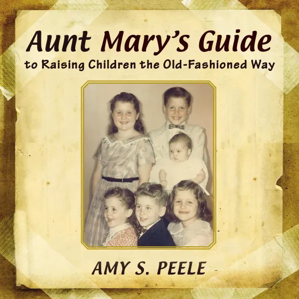 Aunt Mary's Guide : to Raising Children the Old-Fashioned Way