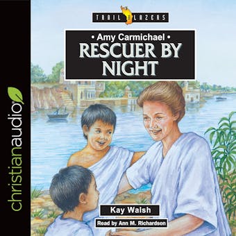 Amy Carmichael: Rescuer By Night - Kay Walsh