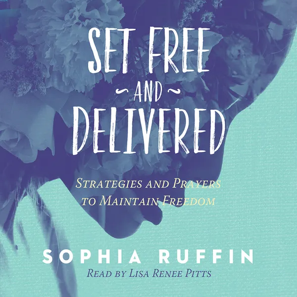 Set Free and Delivered : Strategies and Prayers to Maintain Freedom