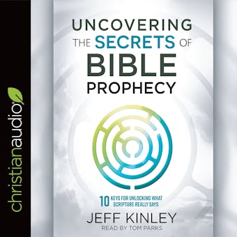 Uncovering the Secrets of Bible Prophecy: 10 Keys for Unlocking What Scripture Really Says - undefined