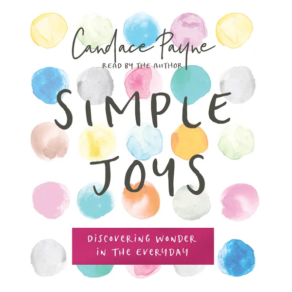 Simple Joys : Discovering Wonder in the Everyday