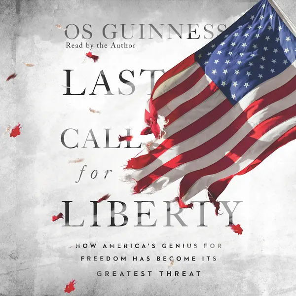 Last Call for Liberty : How America's Genius for Freedom Has Become Its Greatest Threat