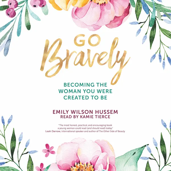 Go Bravely : Becoming the Woman You Were Created to Be