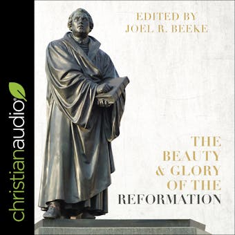 The Beauty and Glory of the Reformation - undefined