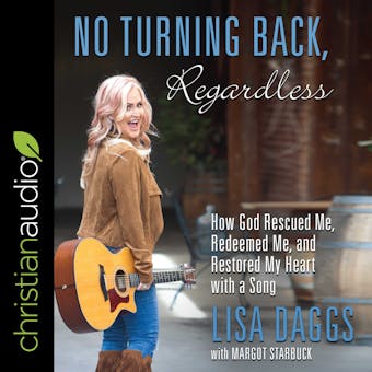 No Turning Back, Regardless: How God Rescued Me, Redeemed Me, and Restored My Heart with a Song - undefined