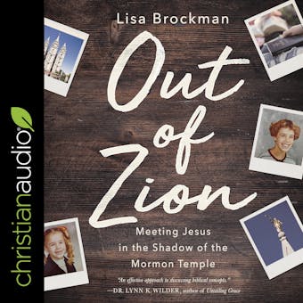 Out of Zion: Meeting Jesus in the Shadow of the Mormon Temple - Lisa Brockman