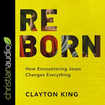 Reborn: How Encountering Jesus Changes Everything - undefined