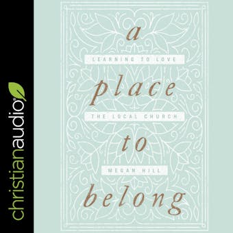 A Place to Belong: Learning to Love the Local Church - undefined