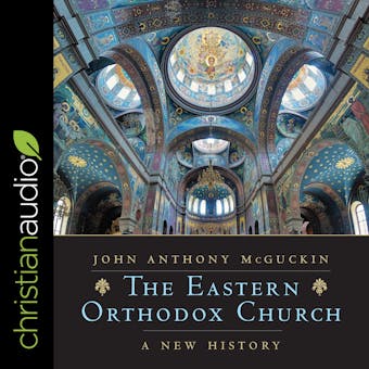 The Eastern Orthodox Church: A New History - John Anthony McGuckin
